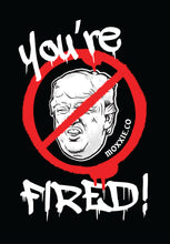 Load image into Gallery viewer, You&#39;re Fired! F*ck Trump Shirt